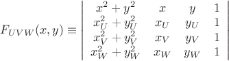 $F_{UVW}(x,y)\equiv\left|
                      \begin{array}{cccc}
                        x^2+y^2 & x & y & 1 \\
                        x_{U}^{2}+y_{U}^{2} & x_{U} & y_{U} & 1 \\
                        x_{V}^{2}+y_{V}^{2} & x_{V} & y_{V} & 1 \\
                        x_{W}^{2}+y_{W}^{2} & x_{W} & y_{W} & 1 \\
                      \end{array}
                    \right|$