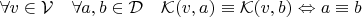 $\forall v \in \mathcal V \quad \forall a, b \in \mathcal D \quad \mathcal K(v, a) \equiv \mathcal K(v, b) \Leftrightarrow a \equiv b$