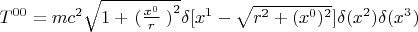 $T^{0 0} = mc^2 \sqrt{1 + \left{(}\frac{x^0}{r}\right{)}^2} \delta[x^1 - \sqrt{r^2 + (x^0)^2}] \delta(x^2) \delta(x^3)$