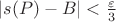 $|s(P) - B| < \frac{\varepsilon}{3}$ $|s(P) - B| < \frac{\varepsilon}{3}$