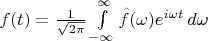 $f(t)=\frac{1}{\sqrt{2\pi}}\int\limits_{-\infty}^{\infty}\hat{f}(\omega)e^{i\omega t}\,d\omega$