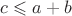 $c \leqslant a+b$