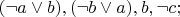 $( \neg a \vee b), ( \neg b \vee a), b, \neg c;$