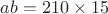 $ab=210 \times 15$