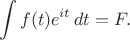 $$\int f(t)e^{it}\,dt=F.$$