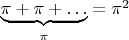 $\underbrace{\pi + \pi + \dots}_{\pi}= \pi^{2}$