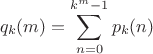 $$q_k(m) = \sum_{n=0}^{k^m-1}p_k(n)$$