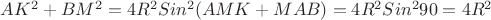 $AK^2+ BM^2=4R^2Sin^2(AMK+MAB)=4R^2Sin^290=4R^2$