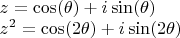\begin{array}{l}
 z = \cos (\theta ) + i\sin (\theta ) \\ 
 z^2  = \cos (2\theta ) + i\sin (2\theta ) \\ 
 \end{array}