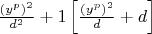 $
\frac{{\left( {y^p } \right)^2 }}{{d^2 }} + 1\left[ {\frac{{\left( {y^p } \right)^2 }}{d} + d} \right]
$