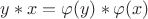 $ y * x = \varphi(y) * \varphi(x)$