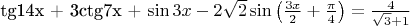 tg14x + 3ctg7x + \sin 3x - 2\sqrt 2 \sin \left( {\frac{{3x}}{2} + \frac{\pi }{4}} \right) = \frac{4}{{\sqrt 3  + 1}}$