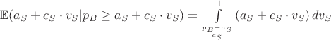 $\mathbb{E}(a_S+c_S\cdot v_S | p_B \ge a_S+c_S\cdot v_S) = \int\limits_{\frac{p_B-a_S}{c_S}}^{1}(a_S +c_S \cdot v_S) \,dv_S$