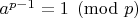 $a^{p-1}=1\pmod p$