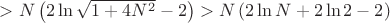 $>N\left(2\ln\sqrt{1+4N^2}-2\right) > N\left(2\ln N +2\ln 2 - 2\right) $