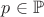$p \in \mathbb{P}$