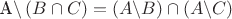 A\backslash \left( {B \cap C} \right) = \left( {A\backslash B} \right) \cap \left( {A\backslash C} \right)$