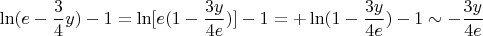 $$\ln(e -\frac{3}{4}y)-1 = \ln[e(1 -\frac{3y}{4e})]-1=\lne + \ln(1 -\frac{3y}{4e}) - 1 \sim -\frac{3y}{4e}$$