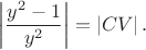 $$
\left|\dfrac{y^2-1}{y^2}\right| = \left|CV\right|.
$$