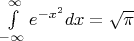 $\[\int\limits_{ - \infty }^\infty  {{e^{ - {x^2}}}dx}  = \sqrt \pi  \]$