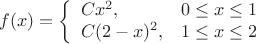 $$
f(x)=\left\{\begin{array}{ll}
Cx^2,&0\le x\le 1\\
C(2-x)^2,& 1\le x\le 2\end{array}\right.
$$