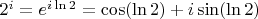 $2^i=e^{i\ln 2}=\cos (\ln 2)+i\sin (\ln 2)$