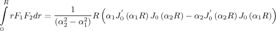 $$
\int\limits_0^R {rF_1 F_2 dr}  = \frac{1}
{{\left( {\alpha _2^2  - \alpha _1^2 } \right)}}R\left( {\alpha _1 J_0^{'} \left( {\alpha _1 R} \right)J_0 \left( {\alpha _2 R} \right) - \alpha _2 J_0^{'} \left( {\alpha _2 R} \right)J_0 \left( {\alpha _1 R} \right)} \right)
$$