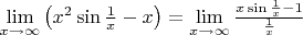 $\lim\limits_{x\to\infty}\left(x^2\sin\frac 1x-x\right)=\lim\limits_{x\to\infty}\frac{x\sin\frac 1x-1}{\frac 1x}$