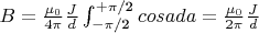 $B={\frac {\mu_0} {4\pi}}{\frac J d}\int_{-\pi{\text{/2}}}^{+\pi{\text{/2}}}{cosa da}={\frac {\mu_0} {2\pi}}{\frac J d}$