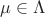 $\mu \in \Lambda$