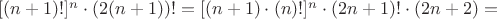 $[(n+1)!]^n\cdot(2(n+1))! = [(n+1)\cdot(n)!]^n \cdot (2n+1)! \cdot (2n+2) = $