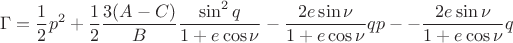 $$
\Gamma  = {1 \over 2}p^2  + {1 \over 2}{{3(A - C)} \over B}{{\sin ^2 q} \over {1 + e\cos \nu }} - {{2e\sin \nu } \over {1 + e\cos \nu }}qp -  - {{2e\sin \nu } \over {1 + e\cos \nu }}q
$$