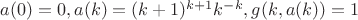 $a(0)=0,a(k)=(k+1)^{k+1}k^{-k}, g(k,a(k))=1$ $a(0)=0,a(k)=(k+1)^{k+1}k^{-k}, g(k,a(k))=1$