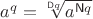 $a^q = \sqrt[\mathsf Dq]{a^{\mathsf Nq}}$