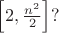$\left[2,\frac{n^2}2\right]?$