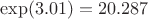 $\exp(3.01)=20.287$