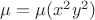 $\mu=\mu(x^2y^2)$