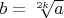 $b=\sqrt[2k]{a}$