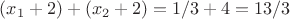 $(x_1+2)+(x_2+2)=1/3+4=13/3$