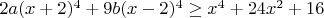$2a(x+2)^{4}+9b(x-2)^{4}\geq x^{4}+24x^{2}+16$