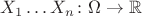 $X_1 \dots X_n \colon \Omega \to \mathbb R$