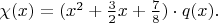 $\chi(x)=(x^2+\frac32x+\frac78)\cdot q(x).$