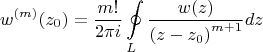 $$\[{w^{(m)}}({z_0}) = \frac{{m!}}{{2\pi i}}\oint\limits_L {\frac{{w(z)}}{{{{(z - {z_0})}^{m + 1}}}}dz} \]$$