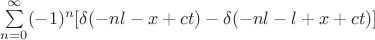 $\sum\limits_{n=0}^\infty (-1)^n[\delta(-nl-x+ct)-\delta(-nl-l+x+ct)]