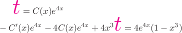 $ \text{\Huge\color{magenta}$t$} = C(x){e^{4x}} \\ 
  - C'(x){e^{4x}} - 4C(x){e^{4x}} + 4{x^3}\text{\Huge\color{magenta}$t$} = 4{e^{4x}}(1 - {x^3})$