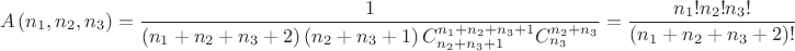 $$\[A\left( {{n}_{1}},{{n}_{2}},{{n}_{3}} \right)=\frac{1}{\left( {{n}_{1}}+{{n}_{2}}+{{n}_{3}}+2 \right)\left( {{n}_{2}}+{{n}_{3}}+1 \right)C_{{{n}_{2}}+{{n}_{3}}+1}^{{{n}_{1}}+{{n}_{2}}+{{n}_{3}}+1}C_{{{n}_{3}}}^{{{n}_{2}}+{{n}_{3}}}}=\frac{{{n}_{1}}!{{n}_{2}}!{{n}_{3}}!}{\left( {{n}_{1}}+{{n}_{2}}+{{n}_{3}}+2 \right)!}\]$$