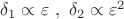 $\delta_1\propto\varepsilon\ ,\ \delta_2\propto\varepsilon^2$