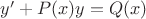 $y'+P(x)y=Q(x)$