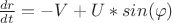 $ \frac {d{r}}{dt} = -V + U* sin(\varphi) $