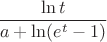 $\displaystyle{\ln t\over a+\ln(e^t-1)}$